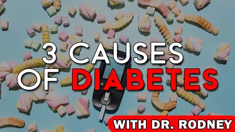 3 Causes of Diabetes - Dr. Rodney