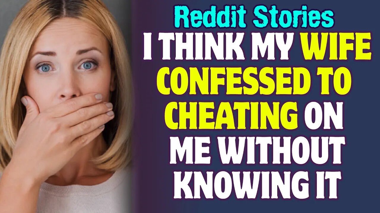 I Think My Wife Confessed To Cheating On Me Without Knowing It | Reddit Stories