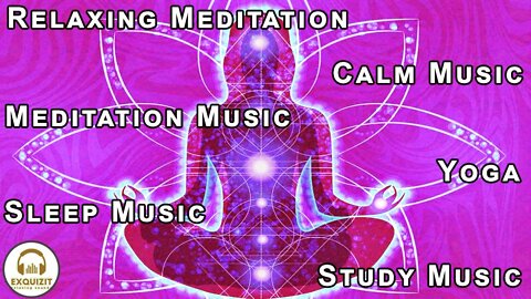 Relaxing Meditation Music , Calm Music, Meditation Music, Yoga, Sleep Music, Study Music,