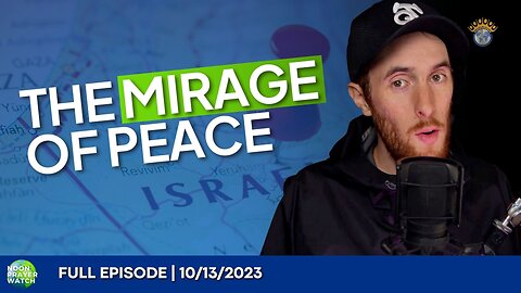 🔵 The Mirage of Peace | Noon Prayer Watch | 10/13/2023