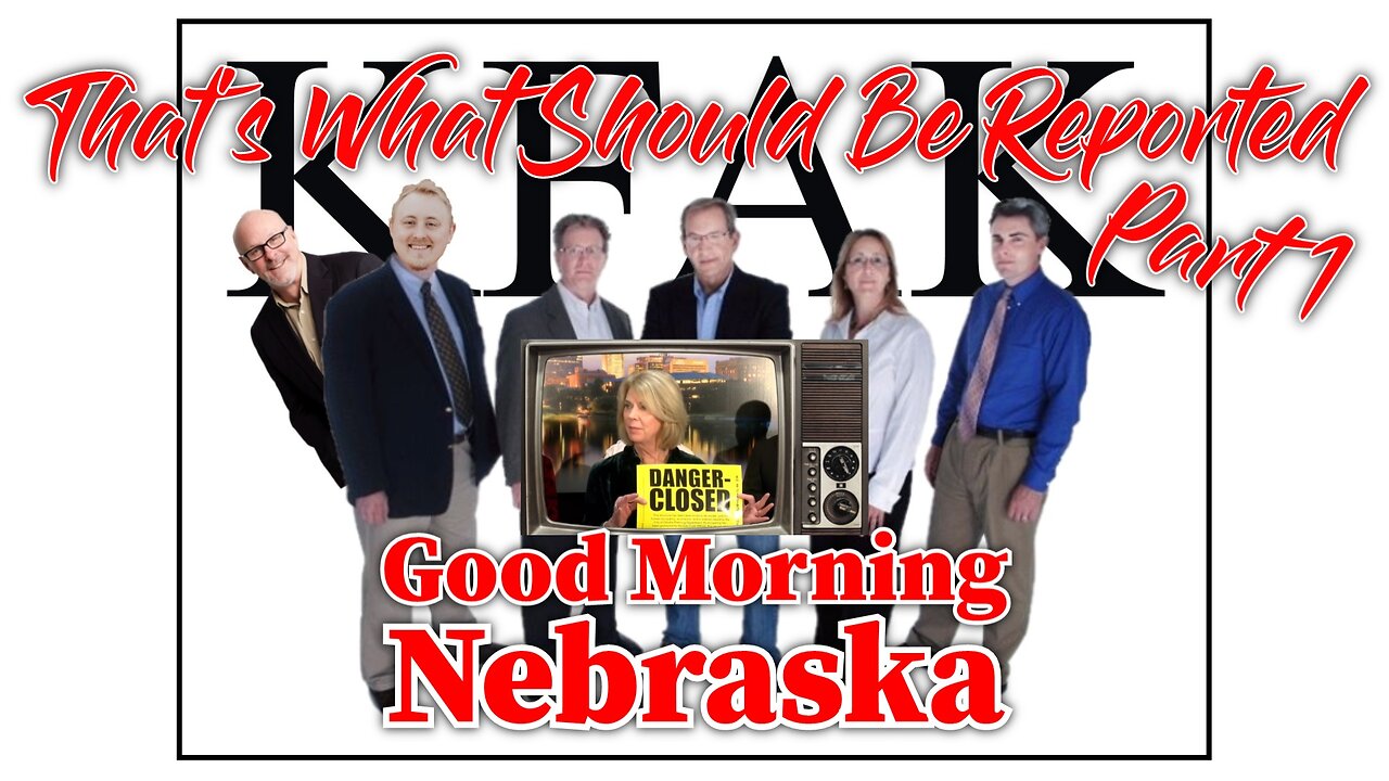 Good Morning Nebraska - That's What Should Be Reported (Part 1)