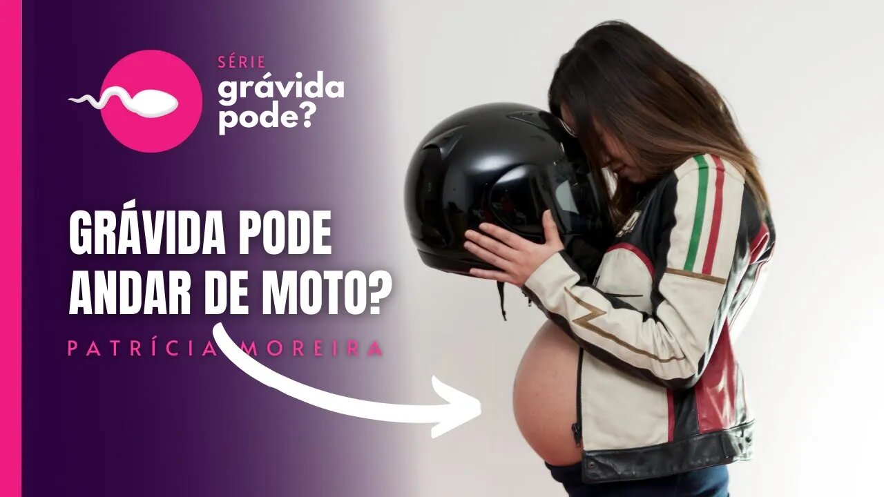 GRÁVIDA PODE ANDAR DE MOTO? | Boa Gravidez - Patrícia Moreira