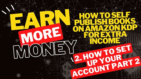 How to Self Publish Books on Amazon KDP for Extra Income 2. How to Set Up Your Account Part 3