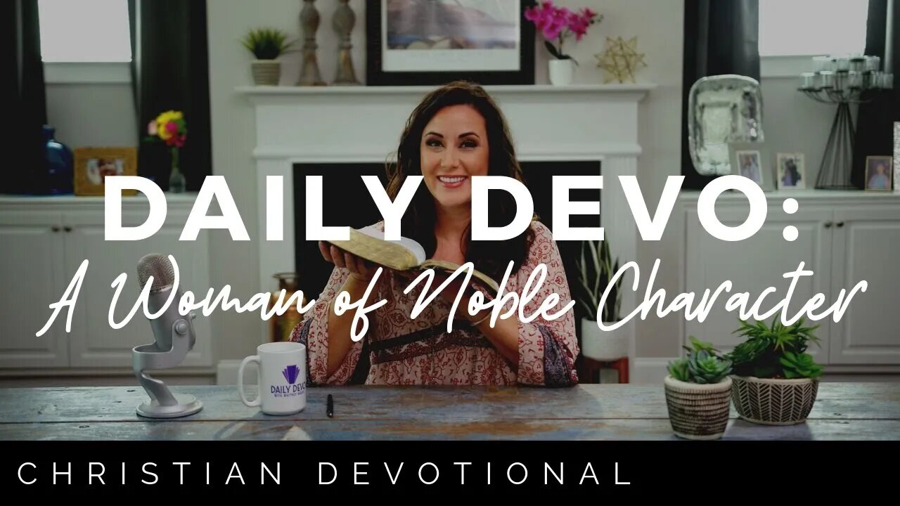 A WOMAN OF NOBLE CHARACTER | CHRISTIAN DEVOTIONALS