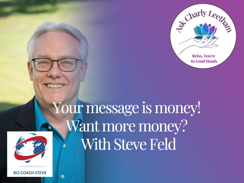 Your message is money! Want more money? With Steve Feld (S2023, E15)