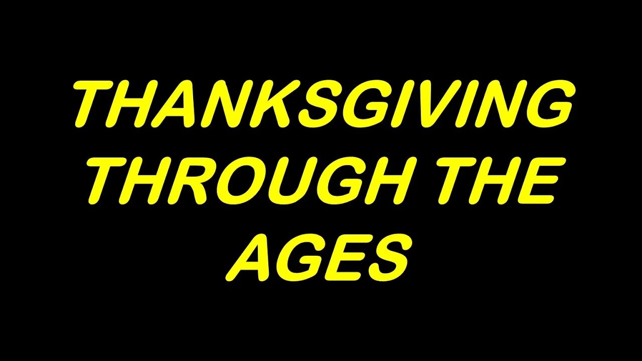 "Thanksgiving though the Ages" 11-20-21