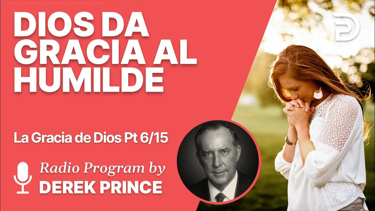 La Gracia de Dios 6 de 15 - Dios da de su gracia al humilde