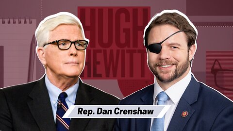 Congressman Dan Crenshaw of Texas talks Putin and Xi meeting in Moscow this week-Hugh Hewitt