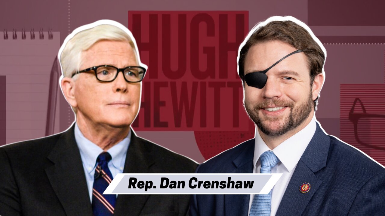 Congressman Dan Crenshaw of Texas talks Putin and Xi meeting in Moscow this week-Hugh Hewitt