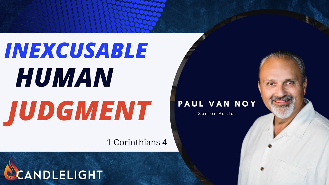 Inexcusable Human Judgement | 1 Corinthians 4 | Paul Van Noy 10/02/22 LIVE