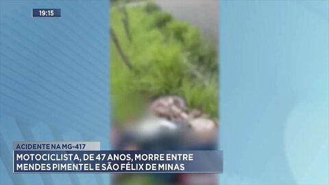 Acidente na MG-417: Motociclista, de 47 anos, morre entre Mendes Pimentel e São Félix de Minas