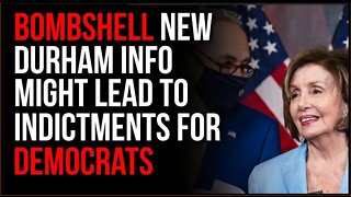 Democrats May be Indicted After Bombshell Durham Probe