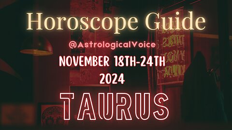 Taurus November 18-24 Horoscope Guide