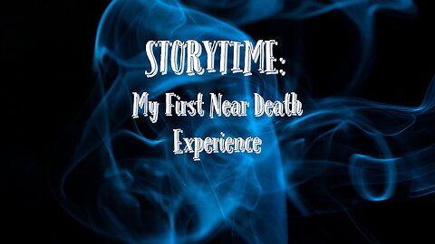 My First Near Death Storytime