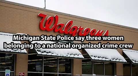 Michigan State Police say three women belonging to a national organized crime crew