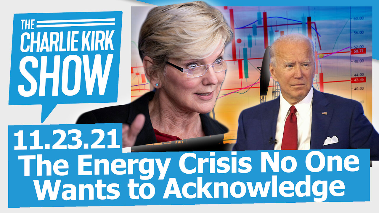 The Energy Crisis No One Wants to Acknowledge | The Charlie Kirk Show LIVE 11.23.21