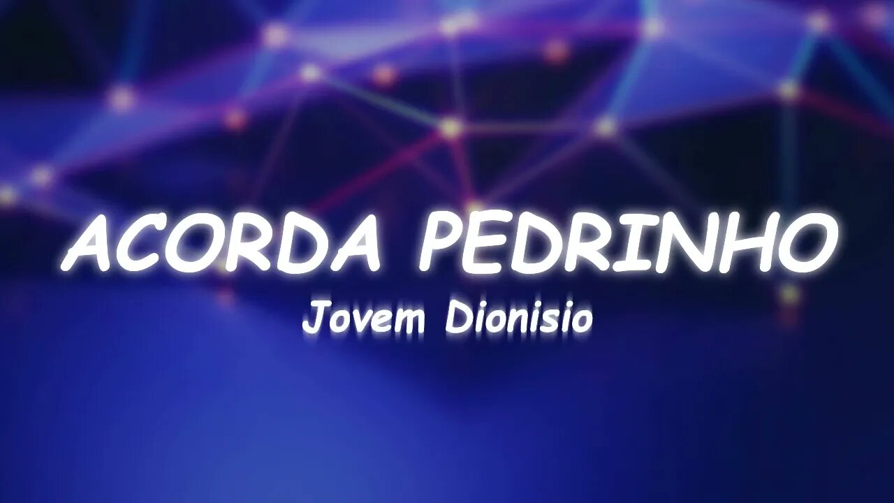 Jovem Dionisio - ACORDA PEDRINHO (Lyrics)