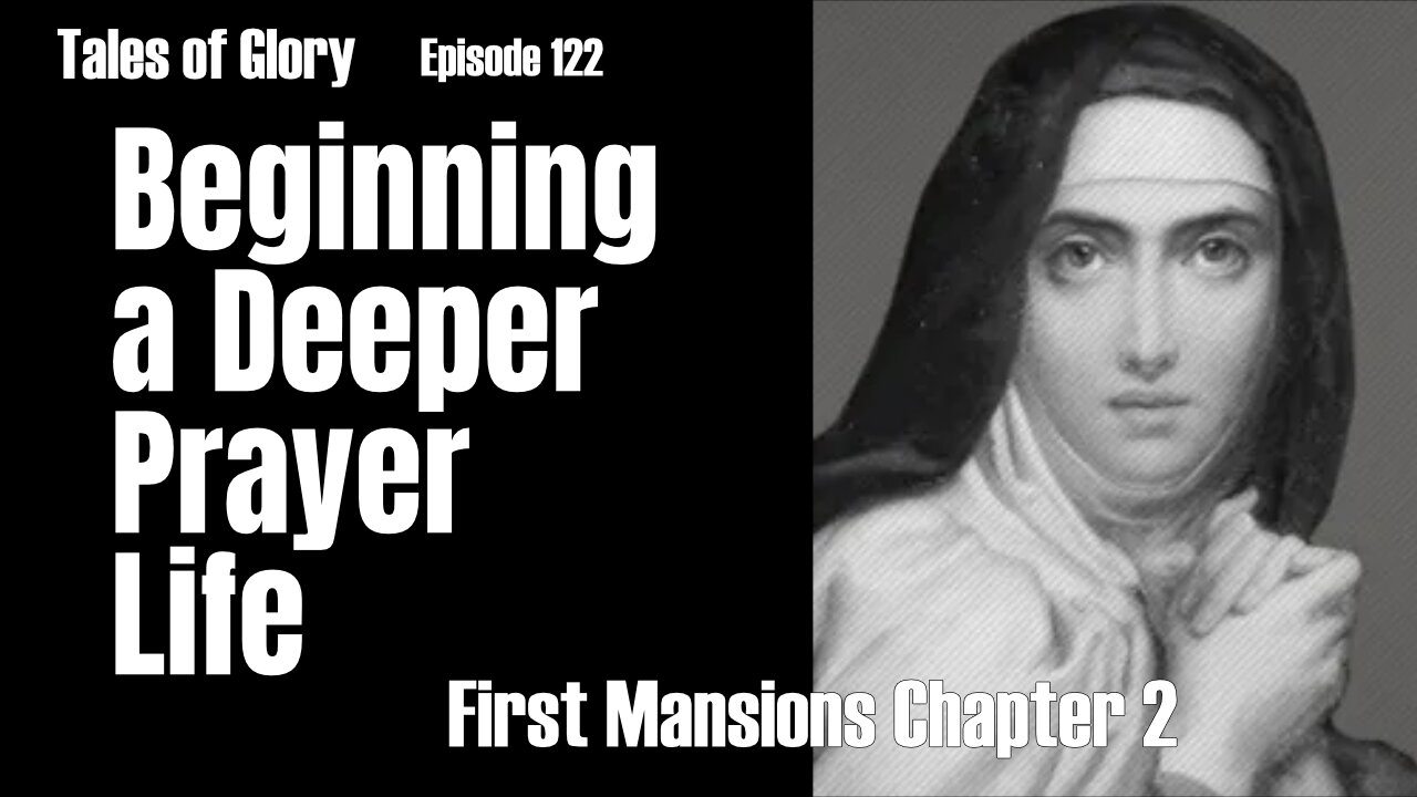 Beginning a Deeper Prayer Life Saint Teresa's Interior Castle -First Mansions Chapter 2 - TOG EP 122