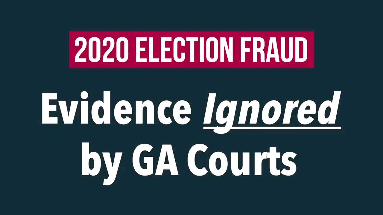 2020 Elections Fraud - Evidence ignored by GA Courts