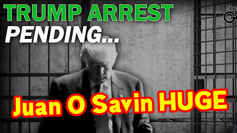 The Pending Trump Arrest with Juan O' Savin.