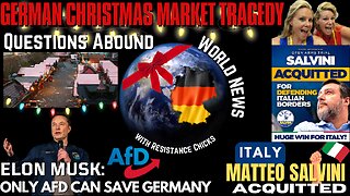 Questions Abound In German Christmas Tragedy - Italy: Salvini Aquitted! Goodbye Trudeau? 12/22/24