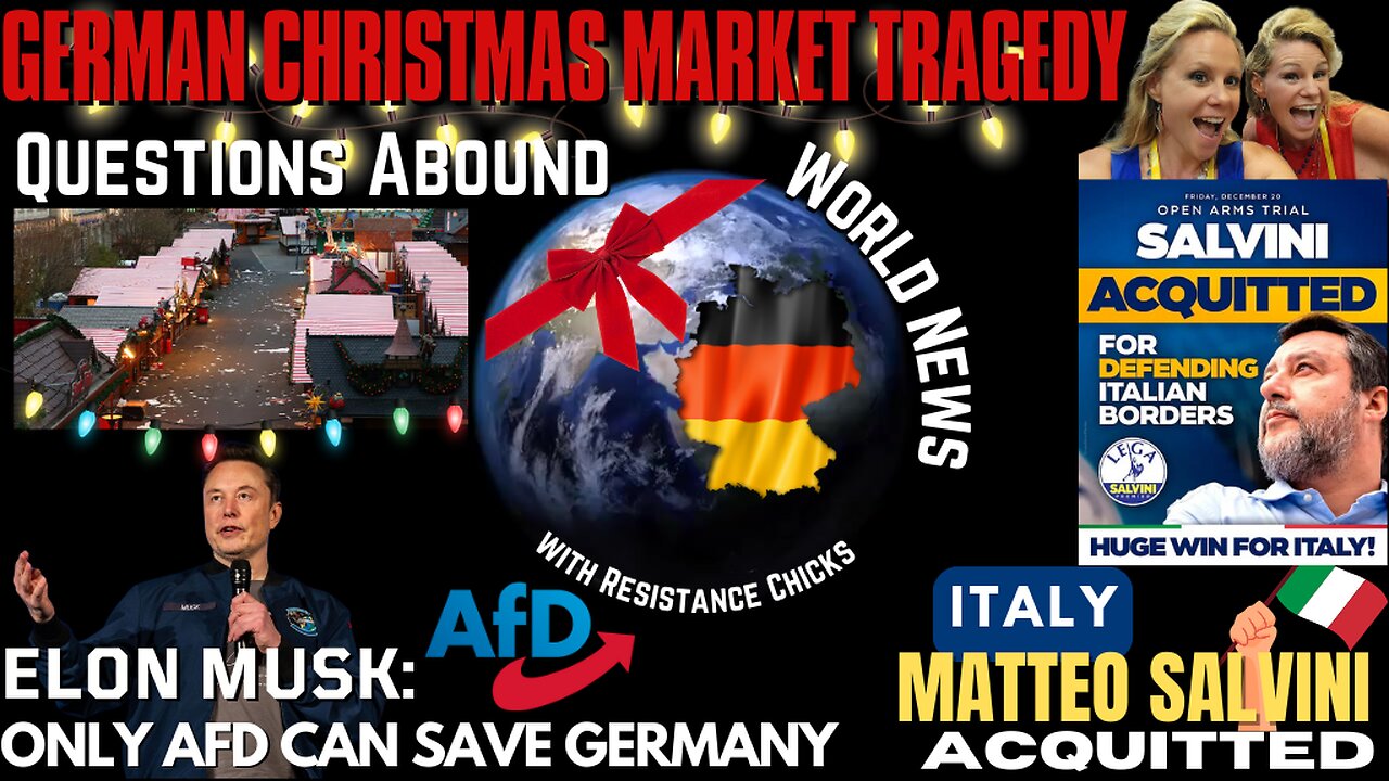 Questions Abound In German Christmas Tragedy - Italy: Salvini Aquitted! Goodbye Trudeau? 12/22/24