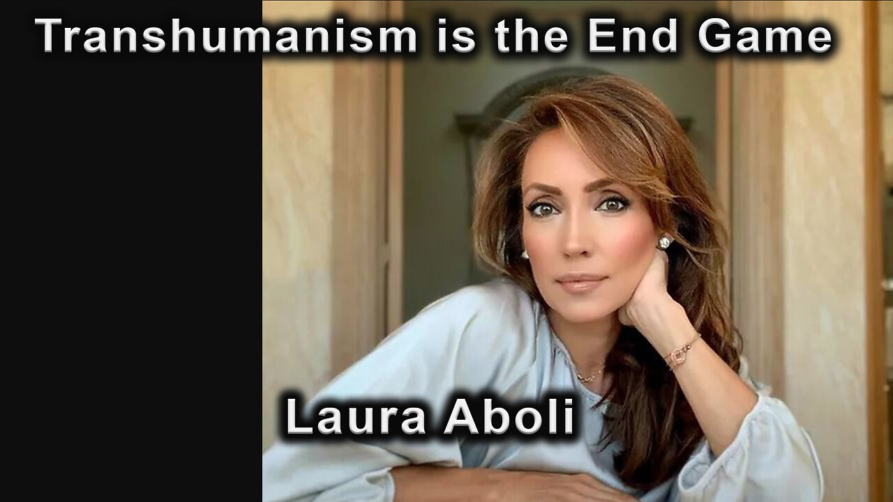 Transhumanism is the End Game - Laura Aboli