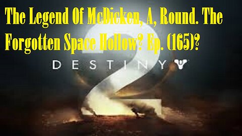 The Legend Of McDicken, A, Round. The Forgotten Space Hollow? Ep. (165)? #destiny2warlock