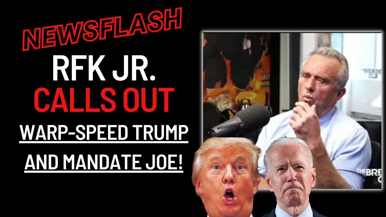 NEWSFLASH: RFK JR. CALLS OUT "Warp-Speed Trump" and Mandate Joe!