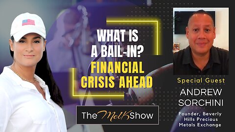 Mel K & Andrew Sorchini | What is a Bail-In? - Financial Crisis Ahead | 9-17-23