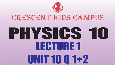 Physics 10 Lecture #1 UNIT#10 Q#1+2