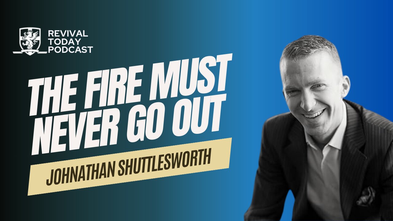 JOHNATHAN SHUTTLESWORTH | THE FIRE MUST NEVER GO OUT