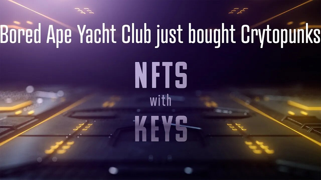 NFTs with KEYs - Bored Ape Yacht Club just bought Cryptopunks!?!?!?!?!?