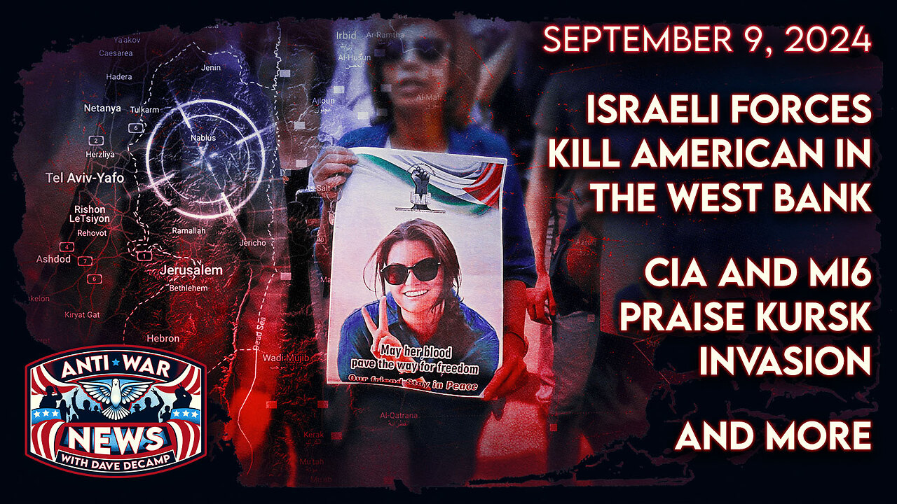 Israeli Forces Kill American in the West Bank, CIA and MI6 Praise Kursk Invasion, and More
