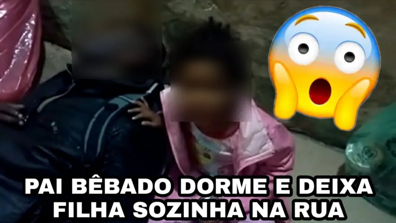 PAI BÊBADO DORME E NEM SE PREOCUPA COM A FILHA QUE ESTÁ NA RUA COM ELE !!!