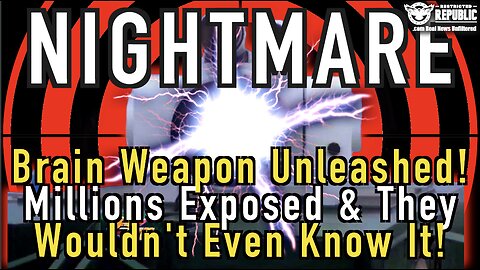 Nightmare! Brain Weapon Unleashed! Millions Can Be Exposed & They Wouldn’t Even Know It!