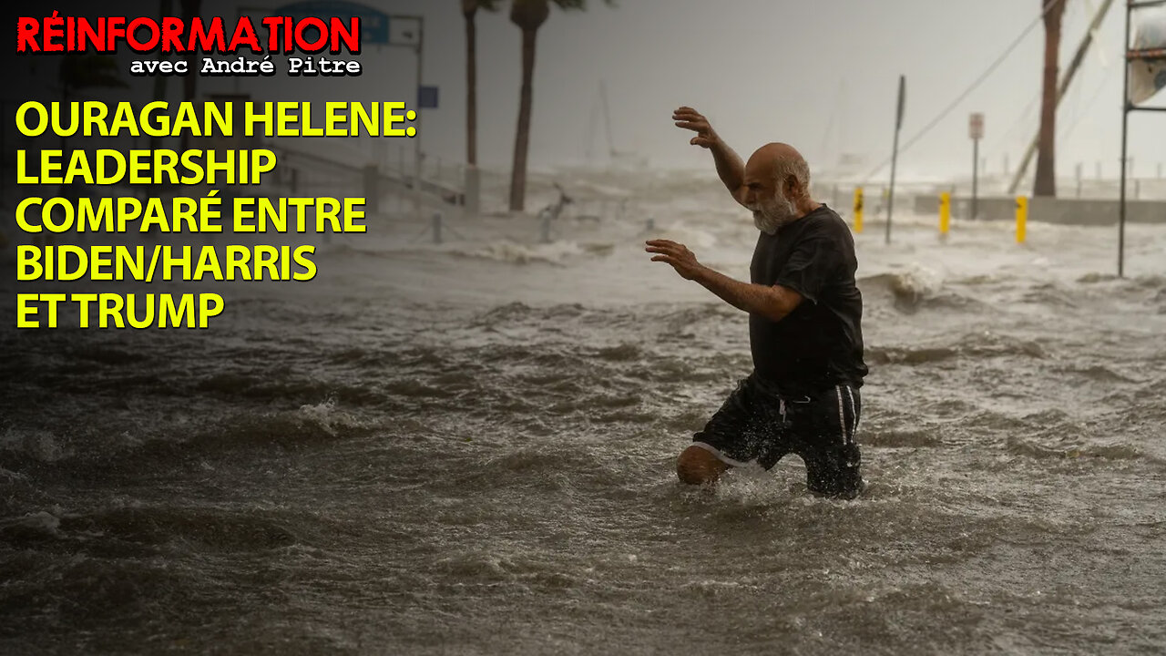 RÉINFORMATION 01/10/2024 - OURAGAN HELENE: LEADERSHIP COMPARÉ ENTRE BIDEN/HARRIS ET TRUMP