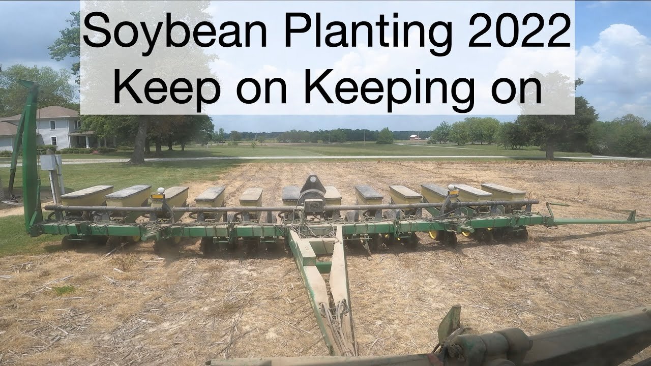 Soybean Planting 2022 Keep on Keeping on