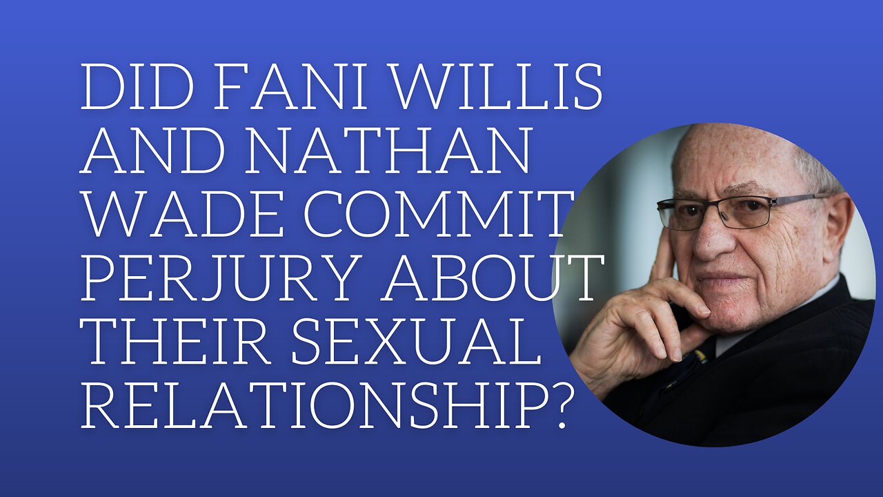 Did Fani Willis and Nathan Wade commit perjury about their sexual relationship?