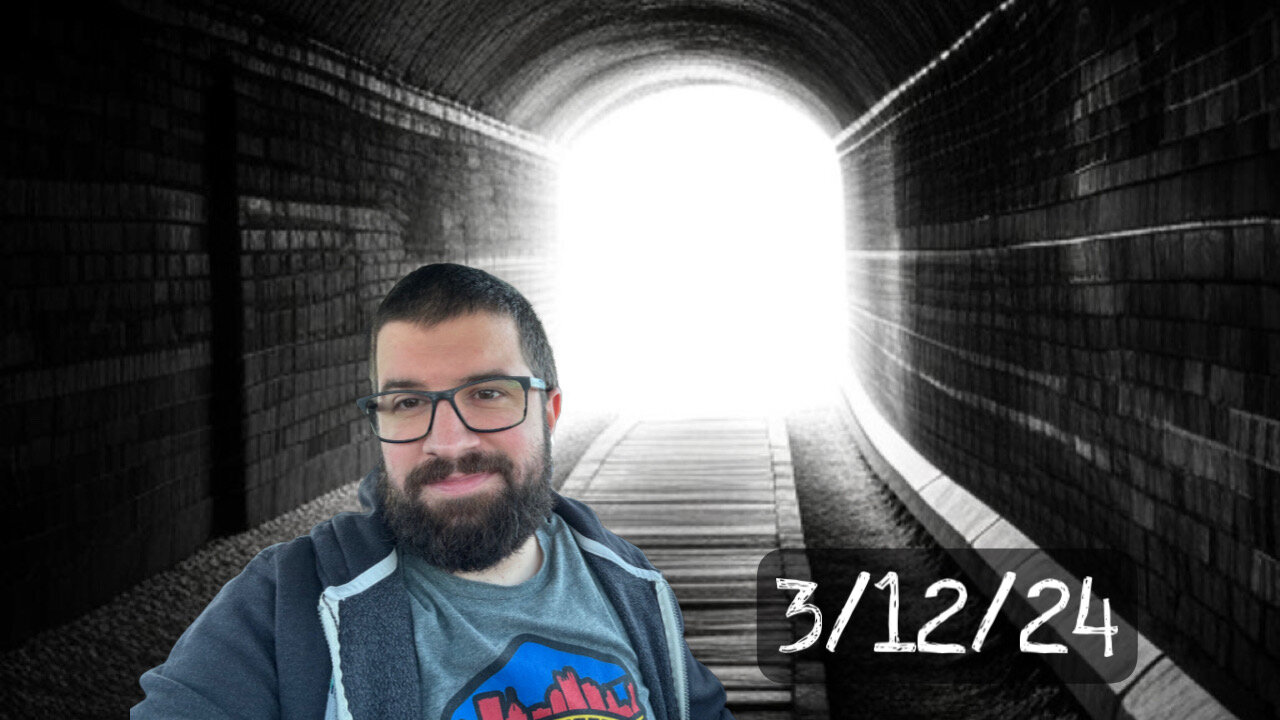 Light at the end of the tunnel - 3/12/24