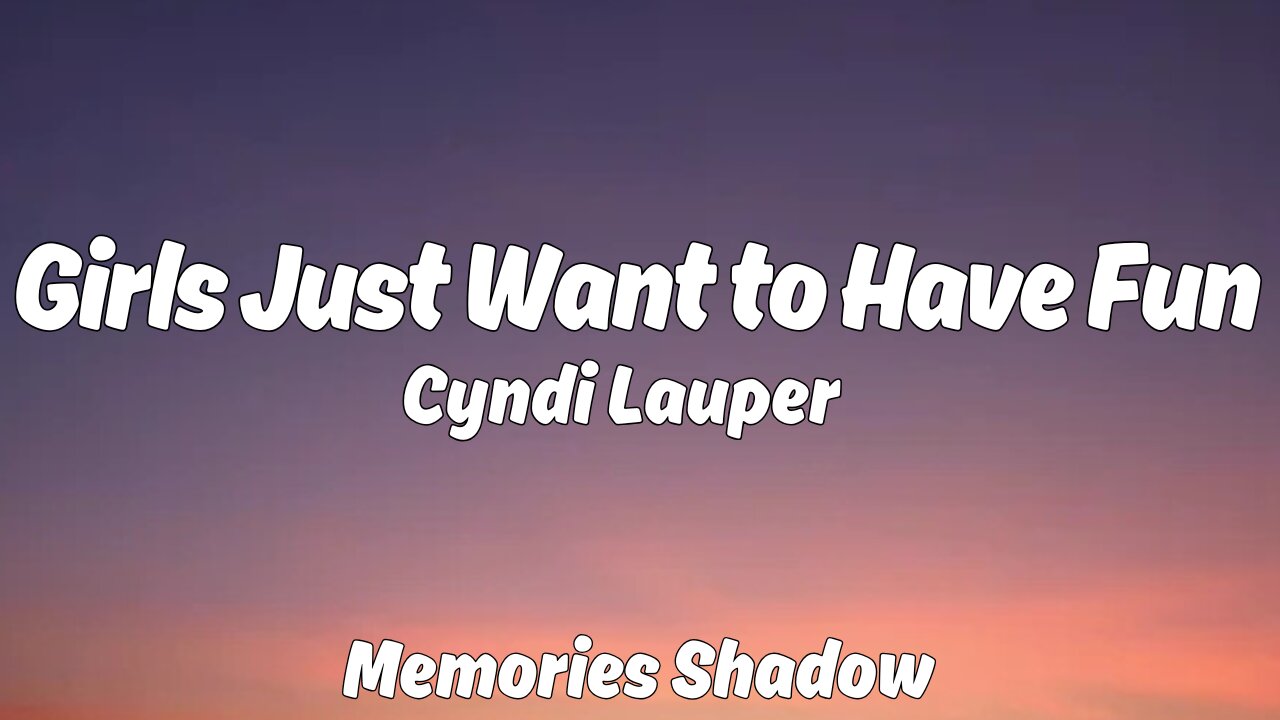 Cyndi Lauper - Girls Just Want to Have Fun (Lyrics)