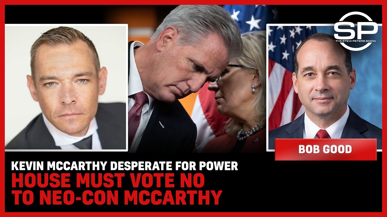 Kevin McCarthy Desperate For Power; House Must Vote NO To NEO-CON McCarthy