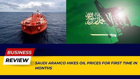 Market Update: Saudi Aramco Hikes Oil Prices for First Time in Months! | Business Review