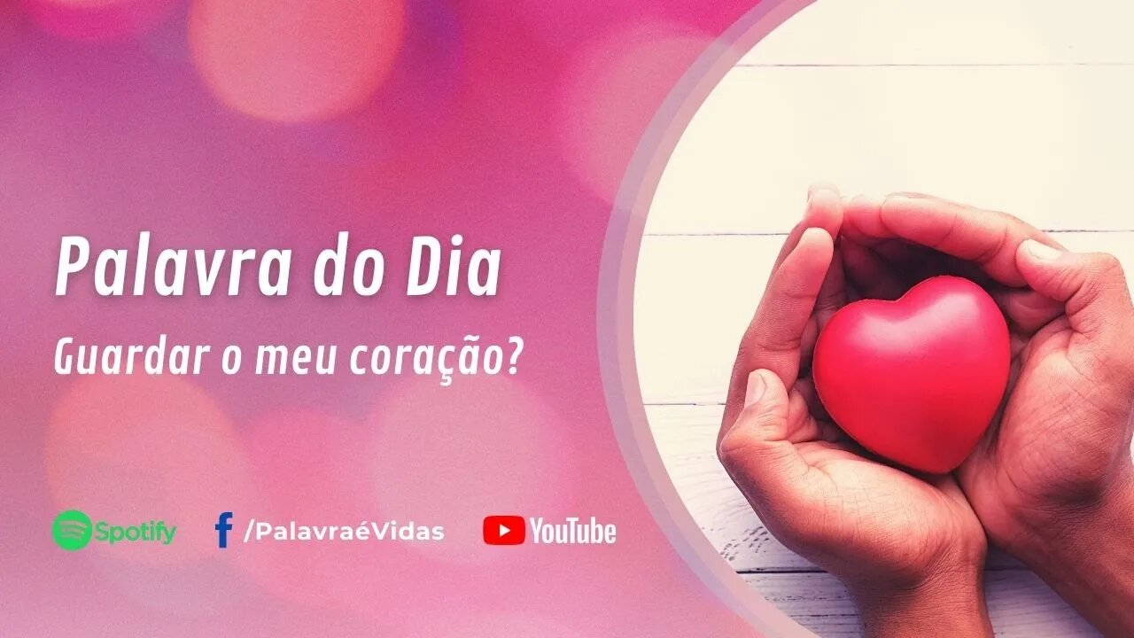 Guardar o meu coração? Palavra do Dia 11 de Outubro