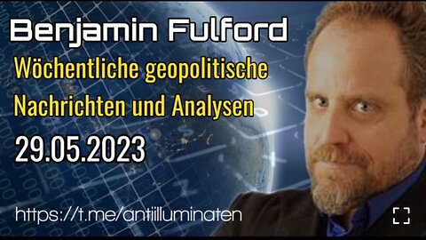 Benjamin Fulford: Wochenbericht vom 29.05.2023