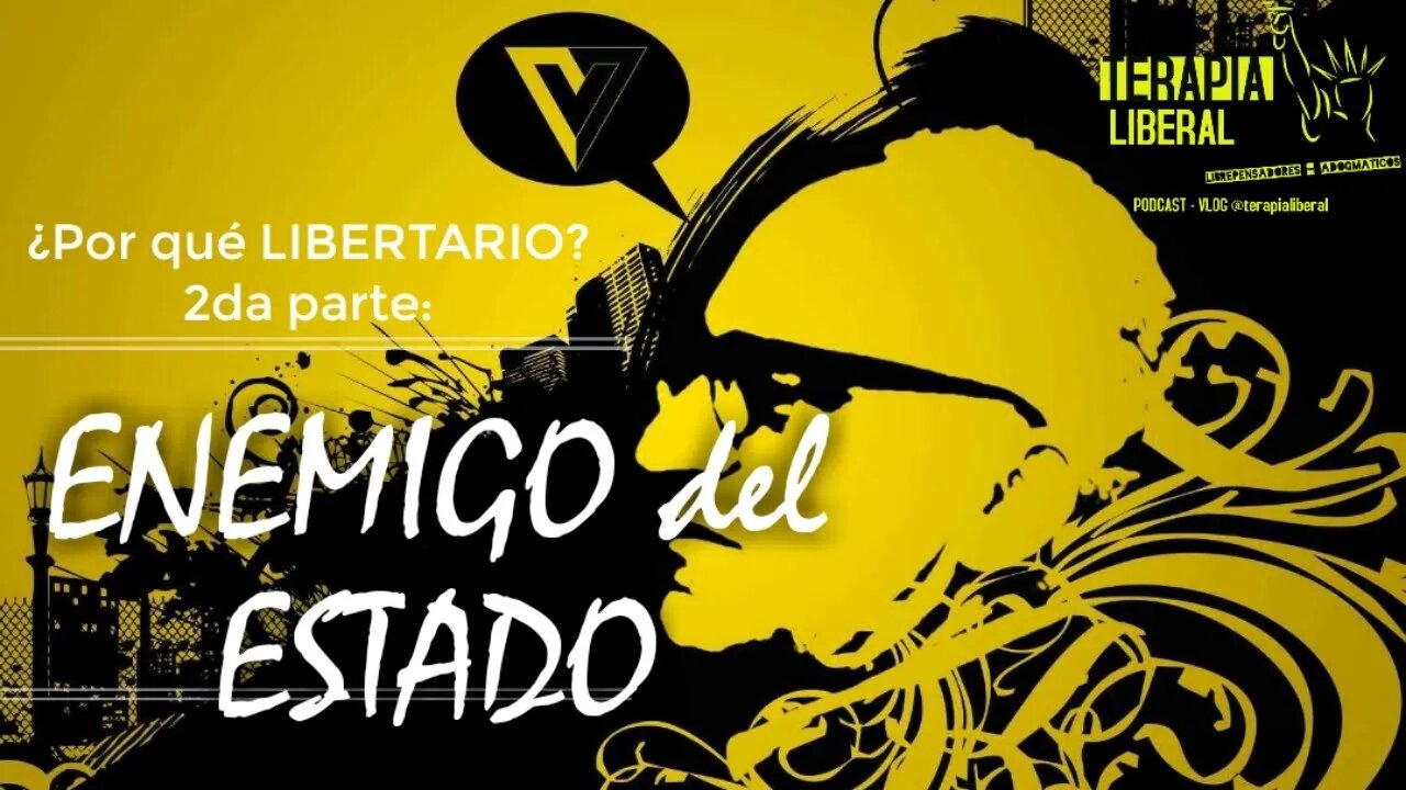 ENEMIGO del ESTADO | ¿Por qué LIBERTARIO? Pt.2