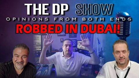 THE DP SHOW EDIT - ROBBED IN DUBAI!