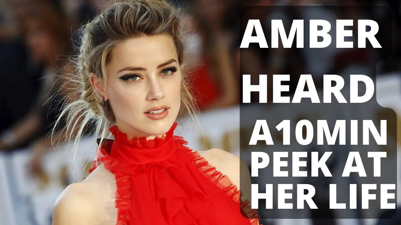 Amber Heard - A 10 Minute Peek At Her Life