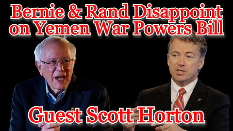 Bernie and Rand Disappoint on Yemen War Powers Bill: Guest Scott Horton