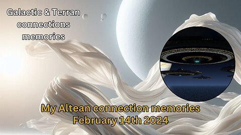 My Altean connection memories | February 14th 2023 | Galactic & Terran connection memories